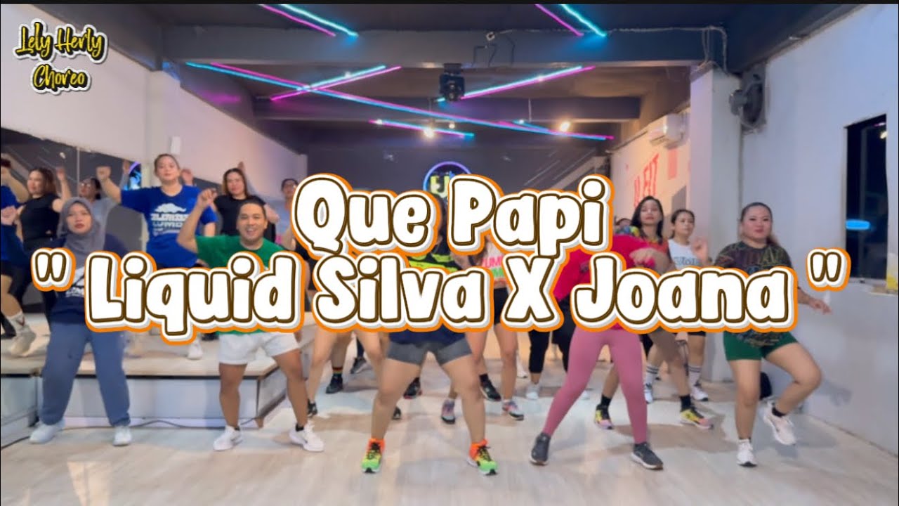 QUE PAPI - LIQUID SILVA x JOANA | ZUMBA | DANCE | WORKOUT | CHOREO | LELY HERLY