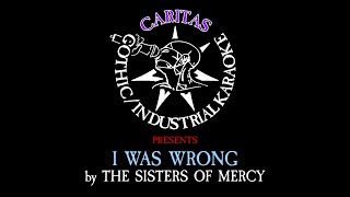 Video thumbnail of "The Sisters of Mercy - I Was Wrong - Karaoke Instrumental w. Lyrics - Caritas Goth Karaoke"