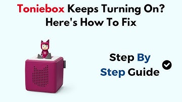 Toniebox Keeps Turning On? Here