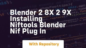 blender 2 8x 2 9x installing niftools blender nif plug in