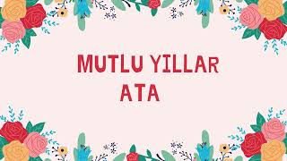 Atanın Doğum Günü Şarkısı İyi Ki Doğdun Ata