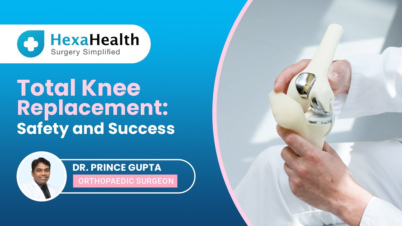 How safe is Knee Replacement? Success Rate HexaHealth Expert