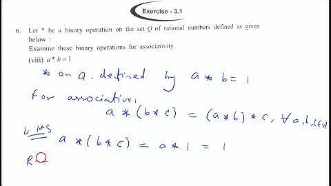 Let * be a binary operation Q defined by, a*b=1 Examine these binary operations for associativity