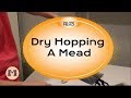 Dry Hopping A Mead