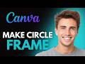 How To Make Circle Frame & Add Photo In Circle Frame In Canva (2026) - Make Image Circle Using Canva