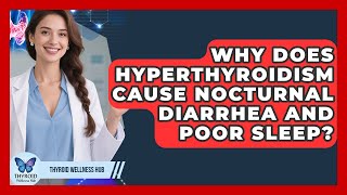 Why Does Hyperthyroidism Cause Nocturnal Diarrhea And Poor Sleep? - Thyroid Wellness Hub