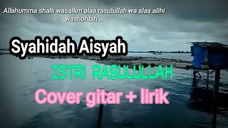 Syahidah Aisyah (Istri rasulullah)  | fingerstyle + lirik cover by idan