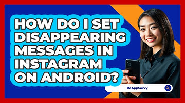 How do I set disappearing messages in Instagram on Android? - Be App Savvy