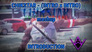 Chikstar - (Intro x Intro) mashup | Introduction