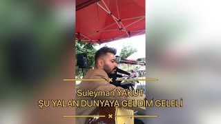 Süleyman YAKUT Şu Yalan Dünyaya Geldim Geleli Resimi