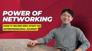 Power of Networking: How It Helped Eric Start His Entrepreneurial Journey