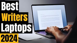 Best Laptops for Writers in 2024 (Light, Powerful, Budget-Friendly!)