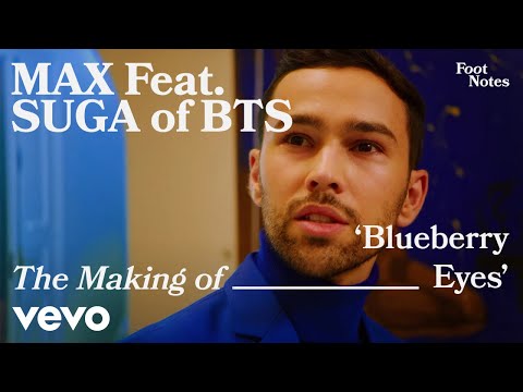 MAX - The Making of 'Blueberry Eyes' feat. SUGA of BTS | Vevo Footnotes