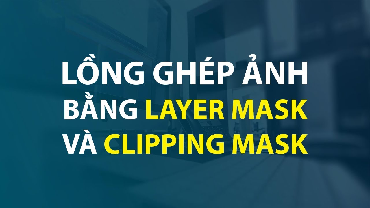 Lồng Ghép Ảnh Bằng Layer Mask Và Clipping Mask | Thùy Uyên