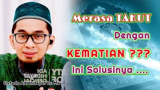 Merasa Takut Dengan Kematian ? INI SOLUSINYA | Ustadz Adi Hidayat Lc Ma