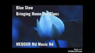 Blue Stew // Bringing Home The Blues