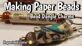 Making Paper Beads - My Clumsy Way of Making Bead Dangle Charms - By Request