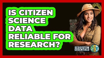Is Citizen Science Data Reliable For Research? - Ecosystem Essentials