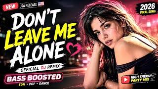 Don’t Leave Me Alone – USA DJ Remix 2026 🔥 | EDM Bass Boosted | Party Dance Mix