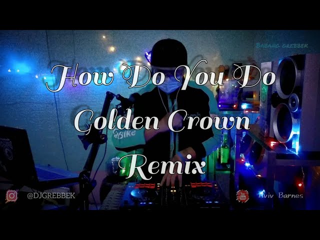 DJ HOW DO YOU DO GOLDEN CROWN [BREAKBEAT KOTA] || BABANG GREBBEK COVER class=