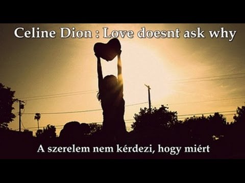  Celine Dion: Love doesnt ask why / A szerelem nem kérdezi miért  (magyar felirattal)