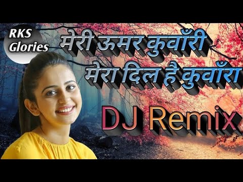 Meri Umar Kunwari Mera Dil Hai Kunwara DJ Remix Song