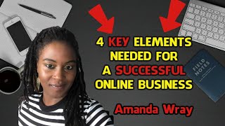 4 Key Elements Needed For A Successful Online Business!