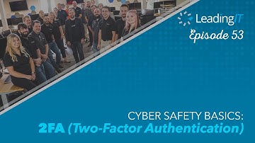 Cyber Safety Basics: 2FA (Two-Factor Authentication) | LeadingIT 053