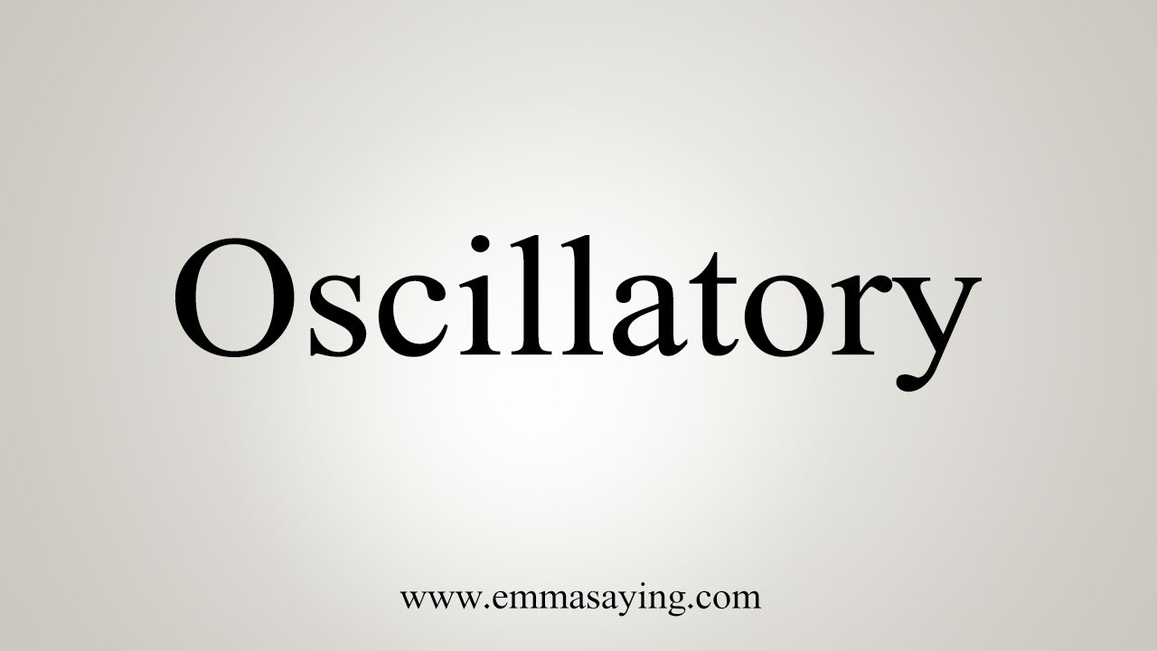 How To Say Oscillatory YouTube