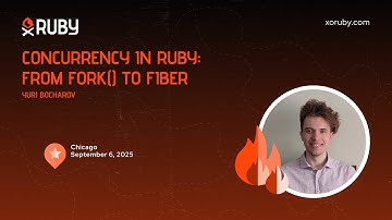 XO Ruby Chicago 2025 - Concurrency in Ruby: From fork() to Fiber by Yuri Bocharov