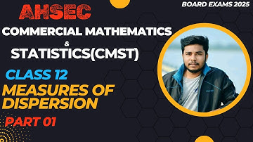 Measures of Dispersion ll Part 01 ll Commercial Mathematics & Statistics(CMST) ll AHSEC ll Commerce