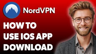 How To Use Nordvpn Ios App Download [2025 Guide]