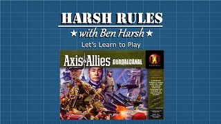 HARSH RULES  Let's Learn To Play: Axis & Allies: Guadalcanal  PART I