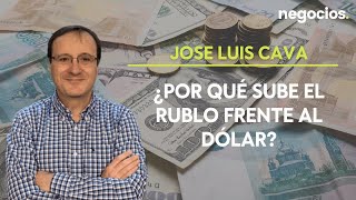 José Luis Cava: ¿Por qué sube el rublo frente al dólar?
