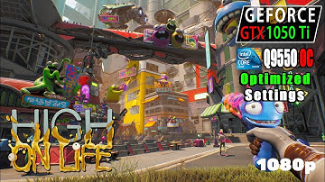 High on Life | GTX 1050 Ti + Core 2 Quad Q9550 Overclocked Performance test.