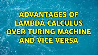 Celebrity Advantages of Lambda calculus over Turing machine and vice versa Wealth