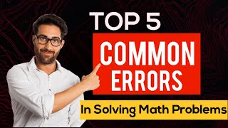Top 5 Common Errors in Solving Math Problems | Math Craft