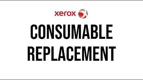 Xerox Consumable Replacement