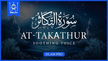 Surah Takathur - سورة التكاثر | Relaxing Heart Touching Voice | islam pro