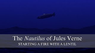 The Nautilus of Jules Verne: starting a fire with a lentil