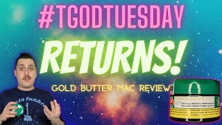 TGOD TUESDAY RETURNS! Organic Gold Mac Butter Review