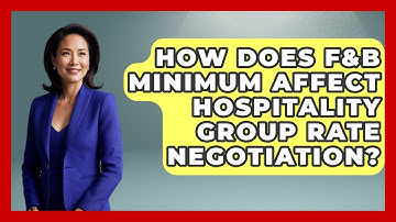 How Does F&B Minimum Affect Hospitality Group Rate Negotiation? - Hospitality Management Mastery