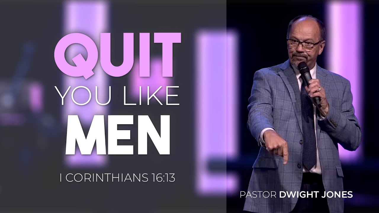 Quit You Like Men - Pastor Dwight Jones - Youtube