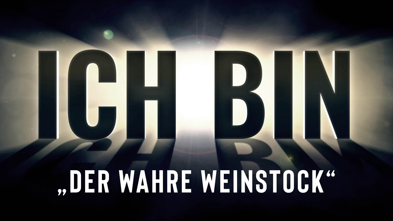 ICH BIN Der wahre Weinstock (Wie du Frucht für die Ewigkeit bringen