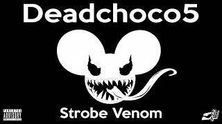 Deadchoco5 - Strobe Venom
