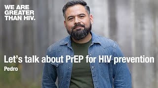 Taking PrEP gives me peace of mind. I'm protecting myself.