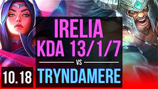 IRELIA vs TRYNDAMERE (TOP) | 4 early solo kills, KDA 13/1/7, Legendary | KR Diamond | v10.18