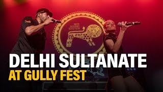 DELHI SULTANATE FEAT. BEGUM X - GULLY FEST | Mumbai 2018