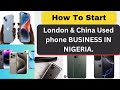 HOW TO START LONDON USED PHONE BUSINESS IN NIGERIA