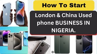 HOW TO START LONDON USED PHONE BUSINESS IN NIGERIA